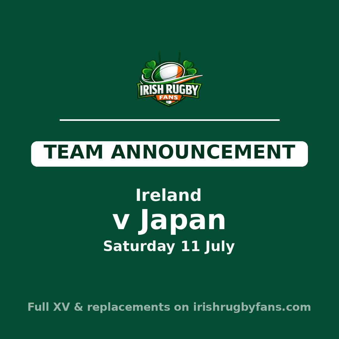Ireland team to face Japan — Saturday 11 July